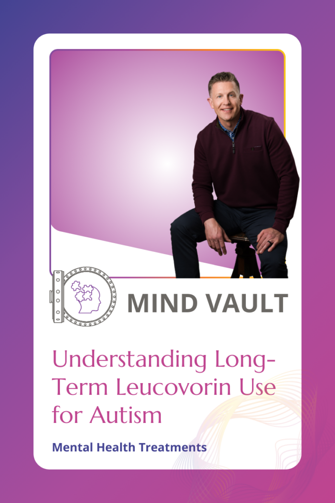 Dr. David Danish explains the risks and rewards of long-term use of Leucovorin for Autism